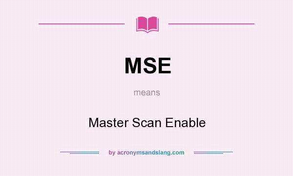 What does MSE mean? It stands for Master Scan Enable