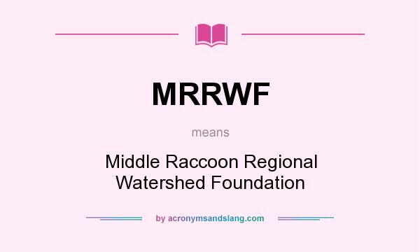 What does MRRWF mean? It stands for Middle Raccoon Regional Watershed Foundation