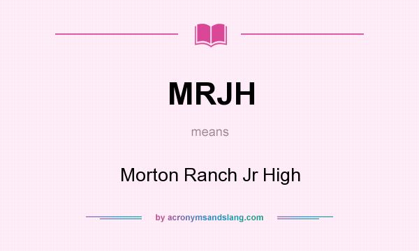 What does MRJH mean? It stands for Morton Ranch Jr High
