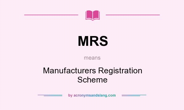 What does MRS mean? It stands for Manufacturers Registration Scheme