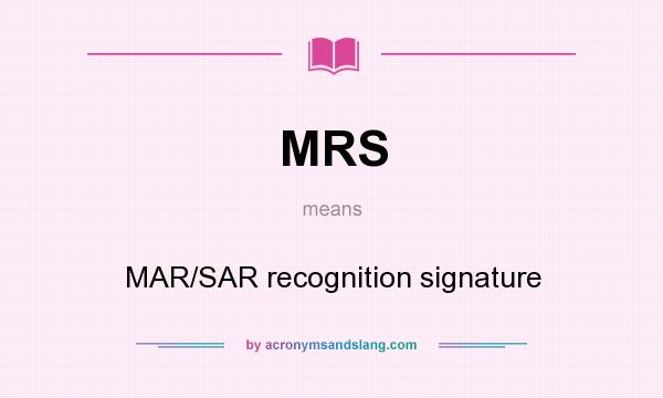 What does MRS mean? It stands for MAR/SAR recognition signature