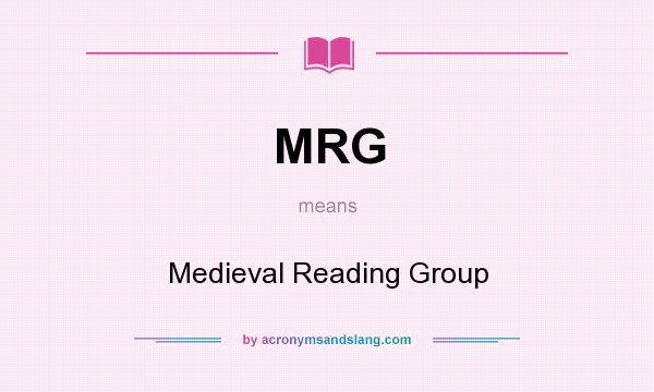 What does MRG mean? It stands for Medieval Reading Group