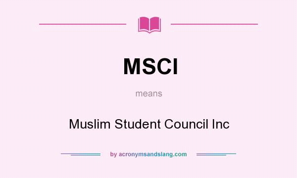 What does MSCI mean? It stands for Muslim Student Council Inc