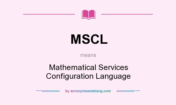 What does MSCL mean? It stands for Mathematical Services Configuration Language