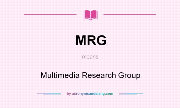 What does MRG mean? It stands for Multimedia Research Group