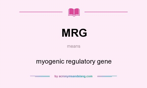 What does MRG mean? It stands for myogenic regulatory gene