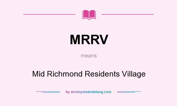 What does MRRV mean? It stands for Mid Richmond Residents Village