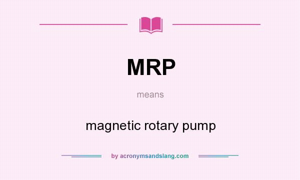 What does MRP mean? It stands for magnetic rotary pump