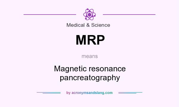 What does MRP mean? It stands for Magnetic resonance pancreatography
