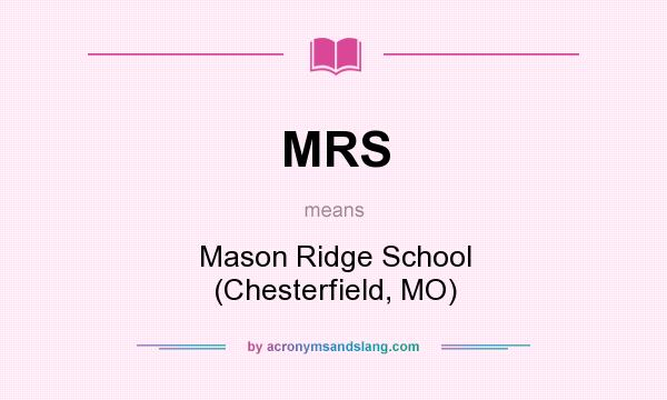 What does MRS mean? It stands for Mason Ridge School (Chesterfield, MO)