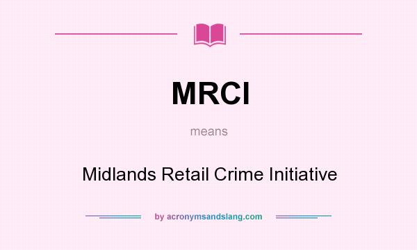What does MRCI mean? It stands for Midlands Retail Crime Initiative