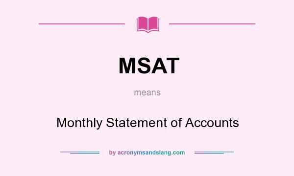What does MSAT mean? It stands for Monthly Statement of Accounts