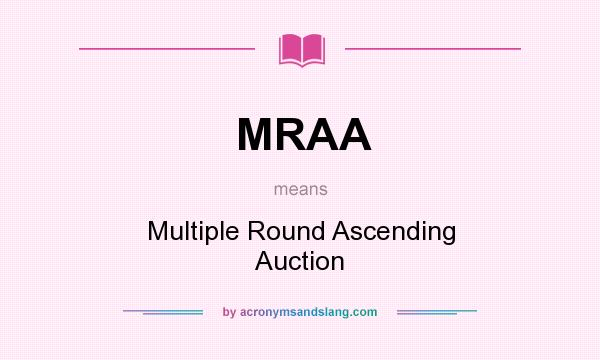 What does MRAA mean? It stands for Multiple Round Ascending Auction