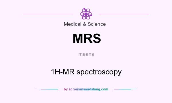 What does MRS mean? It stands for 1H-MR spectroscopy