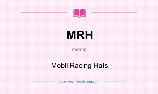 What does MRH mean? It stands for Mobil Racing Hats