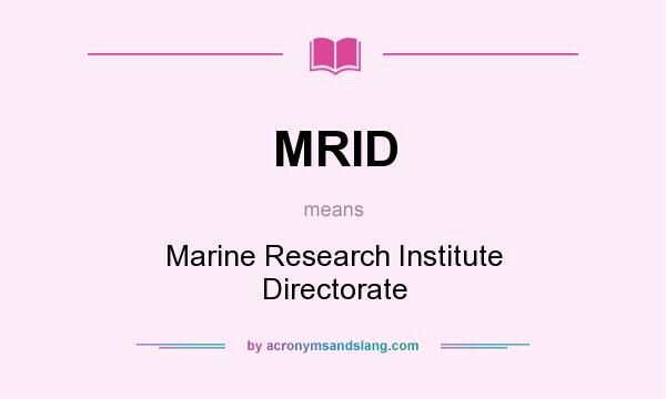 What does MRID mean? It stands for Marine Research Institute Directorate