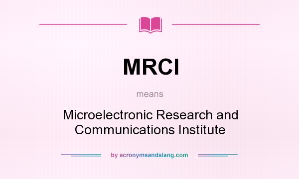 What does MRCI mean? It stands for Microelectronic Research and Communications Institute