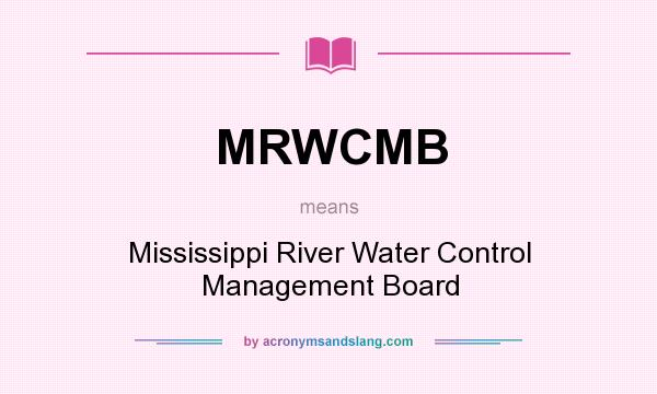 What does MRWCMB mean? It stands for Mississippi River Water Control Management Board