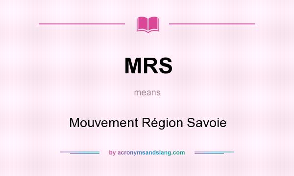 What does MRS mean? It stands for Mouvement Région Savoie