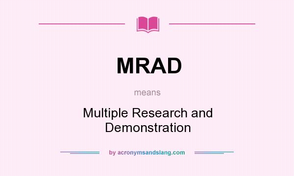 What does MRAD mean? It stands for Multiple Research and Demonstration