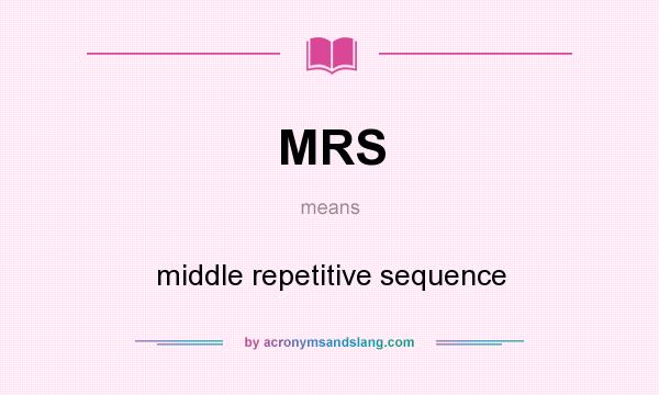 What does MRS mean? It stands for middle repetitive sequence