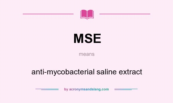 What does MSE mean? It stands for anti-mycobacterial saline extract