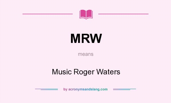 What does MRW mean? It stands for Music Roger Waters