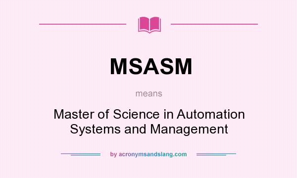 What does MSASM mean? It stands for Master of Science in Automation Systems and Management