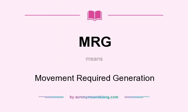 What does MRG mean? It stands for Movement Required Generation
