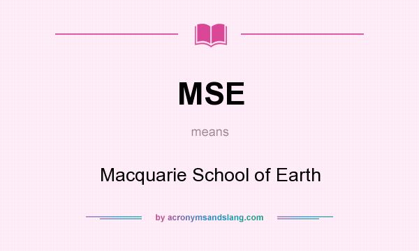 What does MSE mean? It stands for Macquarie School of Earth
