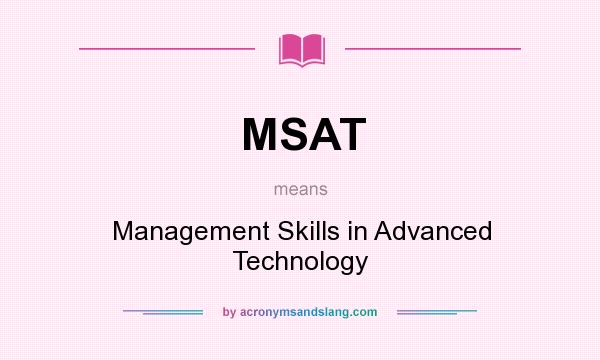 What does MSAT mean? It stands for Management Skills in Advanced Technology