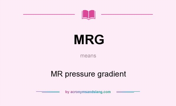 What does MRG mean? It stands for MR pressure gradient