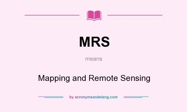 What does MRS mean? It stands for Mapping and Remote Sensing