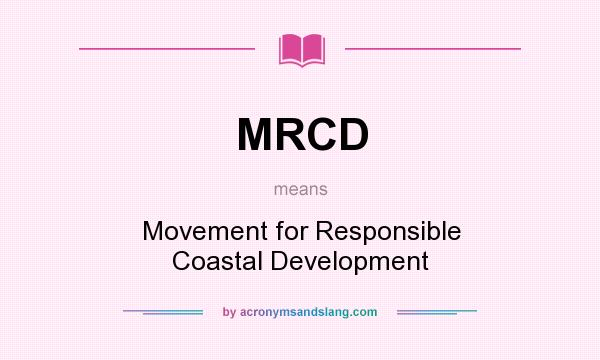 What does MRCD mean? It stands for Movement for Responsible Coastal Development