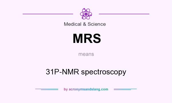 What does MRS mean? It stands for 31P-NMR spectroscopy