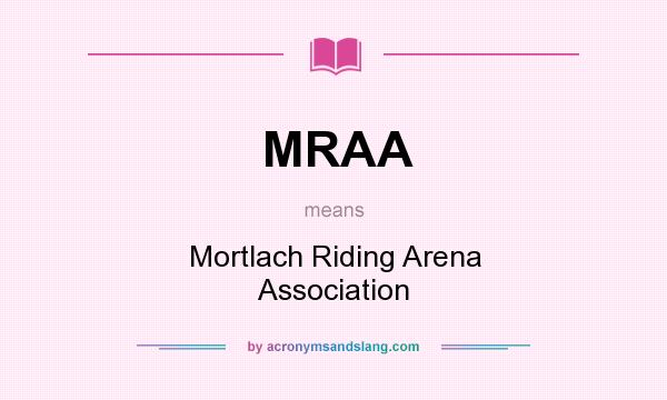 What does MRAA mean? It stands for Mortlach Riding Arena Association