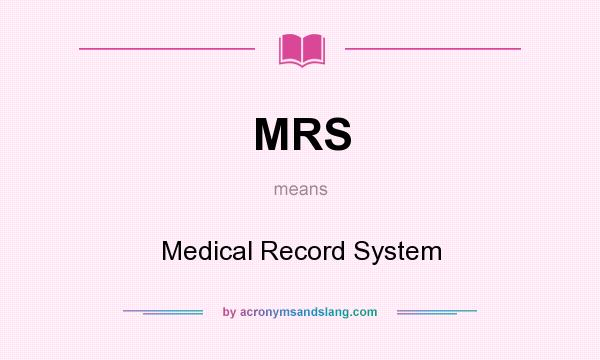 What does MRS mean? It stands for Medical Record System