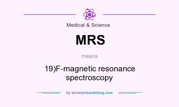 What does MRS mean? It stands for 19)F-magnetic resonance spectroscopy