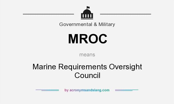 What does MROC mean? It stands for Marine Requirements Oversight Council