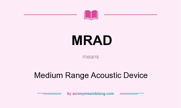 What does MRAD mean? It stands for Medium Range Acoustic Device