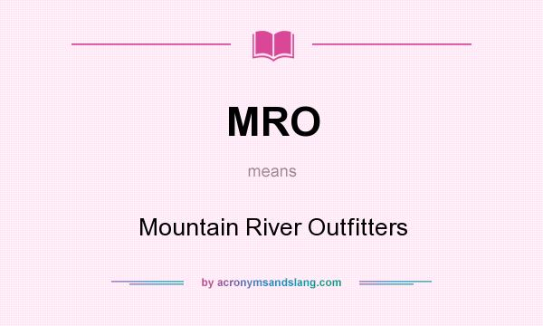 What does MRO mean? It stands for Mountain River Outfitters
