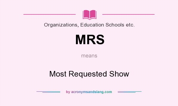 What does MRS mean? It stands for Most Requested Show