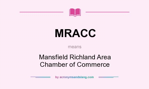 What does MRACC mean? It stands for Mansfield Richland Area Chamber of Commerce
