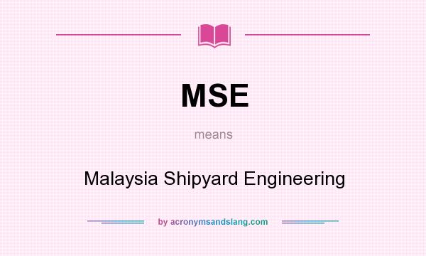 What does MSE mean? It stands for Malaysia Shipyard Engineering