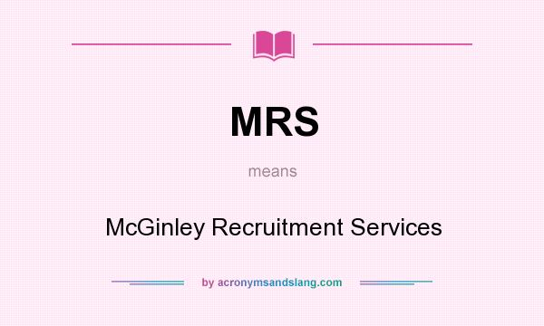What does MRS mean? It stands for McGinley Recruitment Services