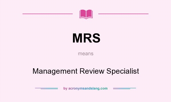 What does MRS mean? It stands for Management Review Specialist