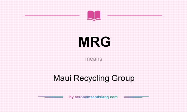 What does MRG mean? It stands for Maui Recycling Group