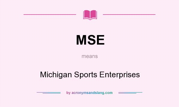What does MSE mean? It stands for Michigan Sports Enterprises