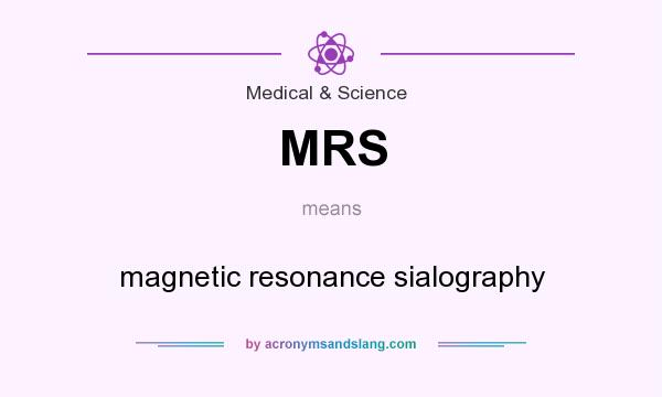 What does MRS mean? It stands for magnetic resonance sialography