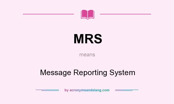 What does MRS mean? It stands for Message Reporting System